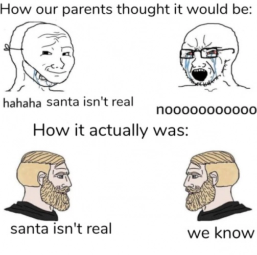 Как наши родители думали, что это будет: – Ха-ха-ха, Санта ненастоящий. – Нееееет. Как это было на самом деле: – Санта ненастоящий. – Мы знаем.