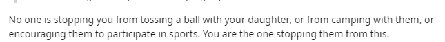 "Да никто не мешал тебе играть с девочкой в мяч, или заниматься другим спортом, или ходить на рыбалку".