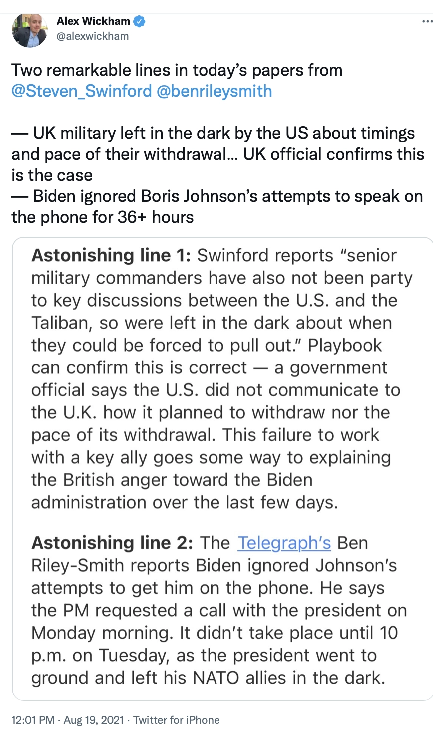 Твитт редактора лондонского POLITICO: Британские военные оставили в неведении США о сроках и темпах их вывода… Официальный представитель Великобритании подтверждает, что это так. -Байден игнорировал попытки Бориса Джонсона говорить по телефону более 36 часов. 